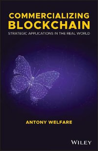 Commercializing Blockchain : Strategic Applications in the Real World - Antony Welfare