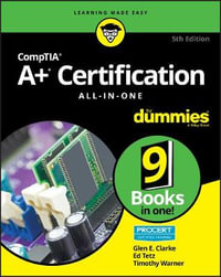 CompTIA A+ Certification All-in-One For Dummies : 5th edition - Glen E. Clarke