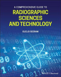 A Comprehensive Guide to Radiographic Sciences and Technology - Euclid Seeram