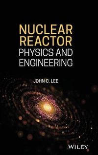 Nuclear Reactor : Physics and Engineering - John C. Lee