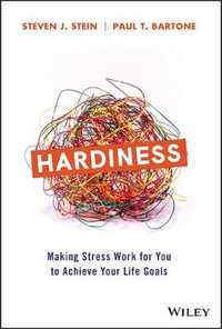 Hardiness : Making Stress Work for You to Achieve Your Life Goals - Steven J. Stein