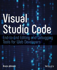 Visual Studio Code : End-to-End Editing and Debugging Tools for Web Developers - Bruce Johnson