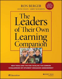 The Leaders of Their Own Learning Companion : New Tools and Tips for Tackling the Common Challenges of Student-Engaged Assessment - Ron Berger