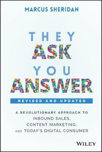 They Ask, You Answer : A Revolutionary Approach to Inbound Sales, Content Marketing, and Today's Digital Consumer - Marcus Sheridan