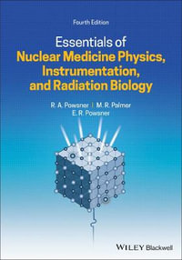 Essentials of Nuclear Medicine Physics, Instrumentation, and Radiation Biology : 4th edition - Rachel A. Powsner