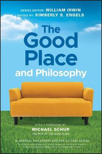 The Good Place and Philosophy : Everything is Forking Fine! - William Irwin