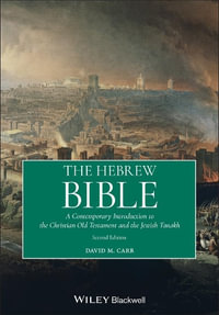 The Hebrew Bible : A Contemporary Introduction to the Christian Old Testament and the Jewish Tanakh - David M. Carr