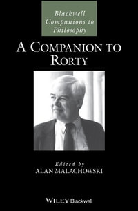 A Companion to Rorty : Blackwell Companions to Philosophy - Alan Malachowski