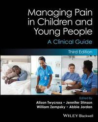 Managing Pain in Children and Young People : A Clinical Guide - Alison Twycross