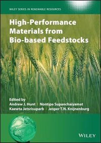 High-Performance Materials from Bio-based Feedstocks : Wiley Series in Renewable Resource - Andrew J. Hunt