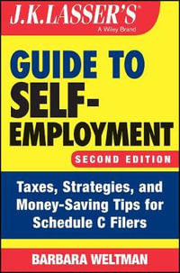 J.K. Lasser's Guide to Self-Employment : Taxes, Strategies, and Money-Saving Tips for Schedule C Filers - Barbara Weltman