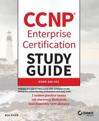 CCNP Enterprise Certification Study Guide: Implementing and Operating Cisco Enterprise Network Core Technologies : Exam 350-401 - Ben Piper