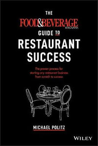 The Food and Beverage Magazine Guide to Restaurant Success : The Proven Process for Starting Any Restaurant Business From Scratch to Success - Michael Politz