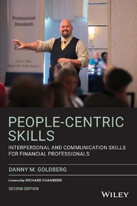 People-Centric Skills : Interpersonal and Communication Skills for Financial Professionals - Danny M. Goldberg