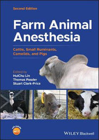 Farm Animal Anesthesia : Cattle, Small Ruminants, Camelids, and Pigs - HuiChu Lin