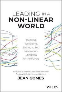 Leading in a Non-Linear World : Building Wellbeing, Strategic and Innovation Mindsets for the Future - Jean Gomes