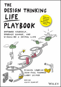 The Design Thinking Life Playbook : Empower Yourself, Embrace Change, and Visualize a Joyful Life - Michael Lewrick