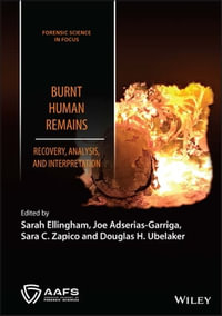 Burnt Human Remains : Recovery, Analysis, and Interpretation - Joe Adserias-Garriga