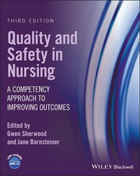 Quality and Safety in Nursing 3ed : A Competency Approach to Improving Outcomes - Gwen Sherwood