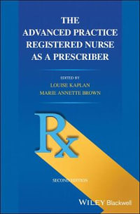 The Advanced Practice Registered Nurse as a Prescriber : 2nd Edition - Louise Kaplan