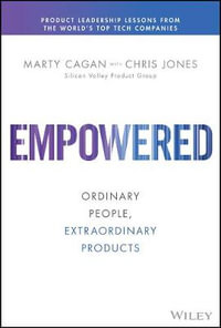 Empowered : Ordinary People, Extraordinary Products - Marty Cagan