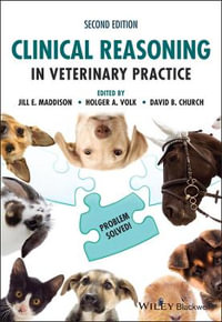 Clinical Reasoning in Veterinary Practice : Problem Solved! - Jill E. Maddison