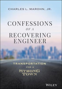 Confessions of a Recovering Engineer : Transportation for a Strong Town - Charles L. Marohn Jr.