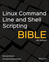 Linux Command Line and Shell Scripting Bible : 4th Edition - Richard Blum