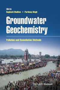 Groundwater Geochemistry : Pollution and Remediation Methods - Sughosh Madhav