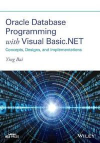 Oracle Database Programming with Visual Basic.NET : Concepts, Designs, and Implementations - Ying Bai