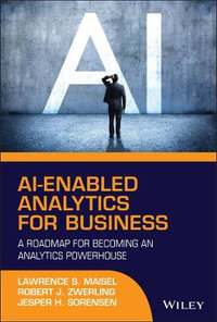 AI-Enabled Analytics for Business : A Roadmap for Becoming an Analytics Powerhouse - Lawrence S. Maisel