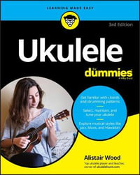 Ukulele For Dummies : 3rd Edition - Alistair Wood