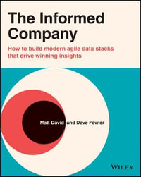 The Informed Company : How to Build Modern Agile Data Stacks that Drive Winning Insights - Dave Fowler