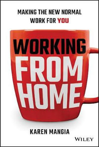 Working From Home : Making the New Normal Work for You - Karen Mangia