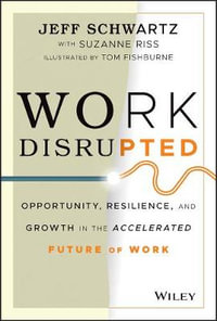 Work Disrupted : Opportunity, Resilience, and Growth in the Accelerated Future of Work - Jeff Schwartz