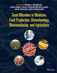 Good Microbes in Medicine, Food Production, Biotechnology, Bioremediation, and Agriculture - Frans J. de Bruijn