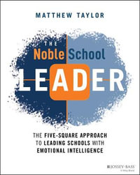 The Noble School Leader : The Five-Square Approach to Leading Schools with Emotional Intelligence - Matthew Taylor