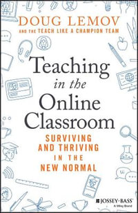 Teaching in the Online Classroom : Surviving and Thriving in the New Normal - Doug Lemov