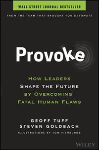 Provoke : How Leaders Shape the Future by Overcoming Fatal Human Flaws - Geoff Tuff