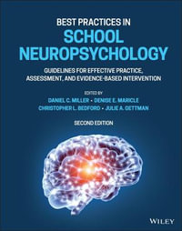 Best Practices in School Neuropsychology : 2nd Edition - Guidelines for Effective Practice, Assessment, and Evidence-Based Intervention - Daniel C. Miller