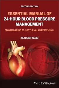 Essential Manual of 24-Hour Blood Pressure Management : From Morning to Nocturnal Hypertension - Kazuomi Kario