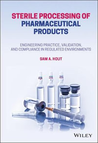 Sterile Processing of Pharmaceutical Products : Engineering Practice, Validation, and Compliance in Regulated Environments - Sam A. Hout