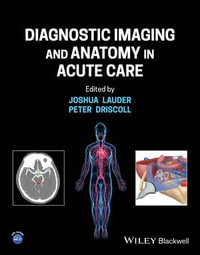 Diagnostic Imaging and Anatomy in Acute Care - Joshua Lauder