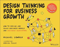 Design Thinking for Business Growth : How to Design and Scale Business Models and Business Ecosystems - Michael Lewrick