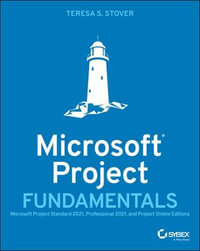 Microsoft Project Fundamentals : Microsoft Project Standard 2021, Professional 2021, and Project Online Editions - Teresa S. Stover