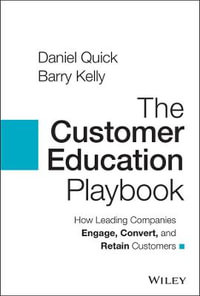 The Customer Education Playbook : How Leading Companies Engage, Convert, and Retain Customers - Daniel Quick