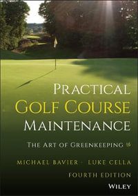 Practical Golf Course Maintenance : 4th Edition - The Art of Greenkeeping - Michael Bavier