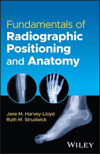 Fundamentals of Radiographic Positioning and Anatomy - Jane M. Harvey-Lloyd