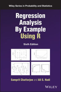 Regression Analysis By Example Using R : Wiley Series in Probability and Statistics - Ali S. Hadi