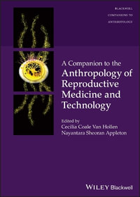 A Companion to the Anthropology of Reproductive Medicine and Technology : Wiley Blackwell Companions to Anthropology - Cecilia Coale Van Hollen